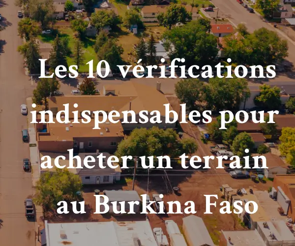 Les 10 vérifications indispensables pour acheter un terrain au Burkina Faso Les 10 vérifications indispensables pour acheter un terrain au Burkina Faso